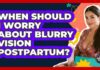 When Should I Worry About Blurry Vision Postpartum?